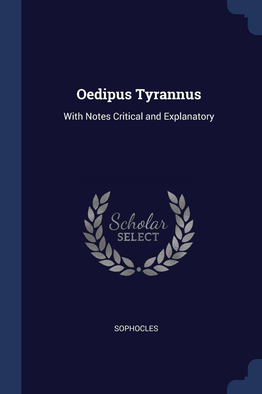 Oedipus Tyrannus. With Notes Critical and Explanatory