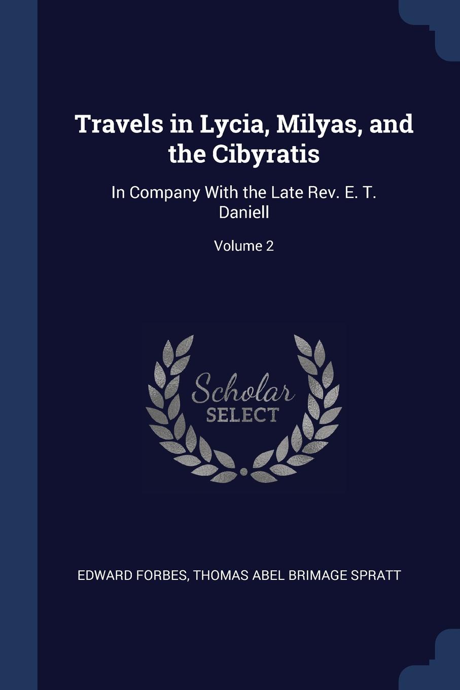 Travels in Lycia, Milyas, and the Cibyratis. In Company With the Late Rev. E. T. Daniell; Volume 2
