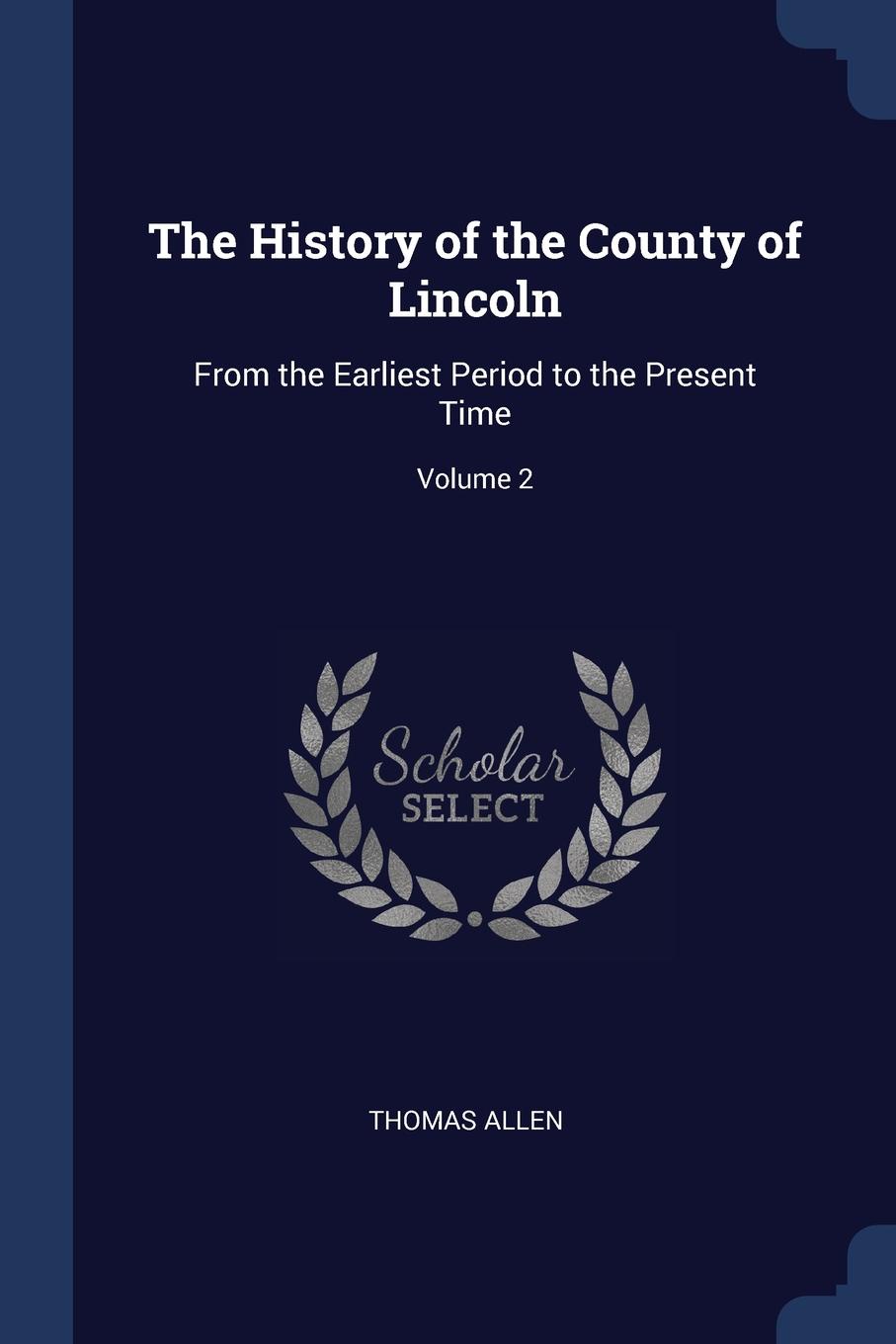 The History of the County of Lincoln. From the Earliest Period to the Present Time; Volume 2