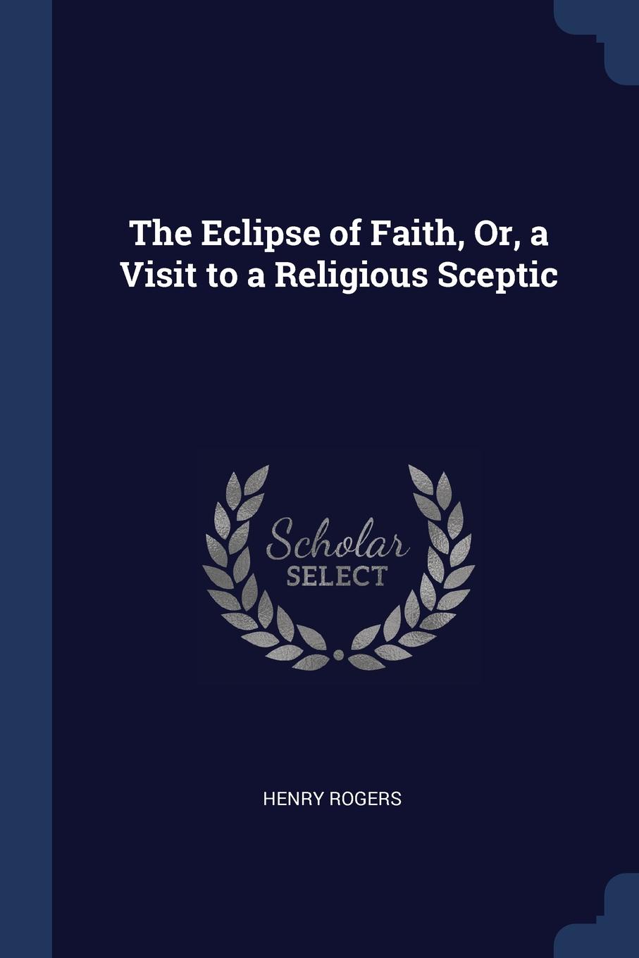 The Eclipse of Faith, Or, a Visit to a Religious Sceptic