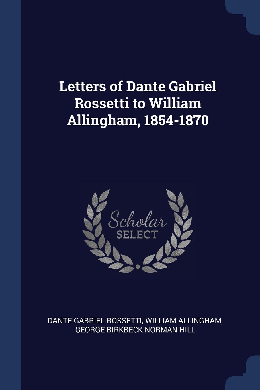 Letters of Dante Gabriel Rossetti to William Allingham, 1854-1870