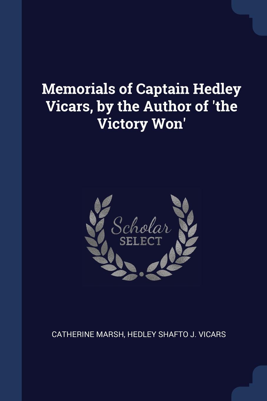 Memorials of Captain Hedley Vicars, by the Author of .the Victory Won.