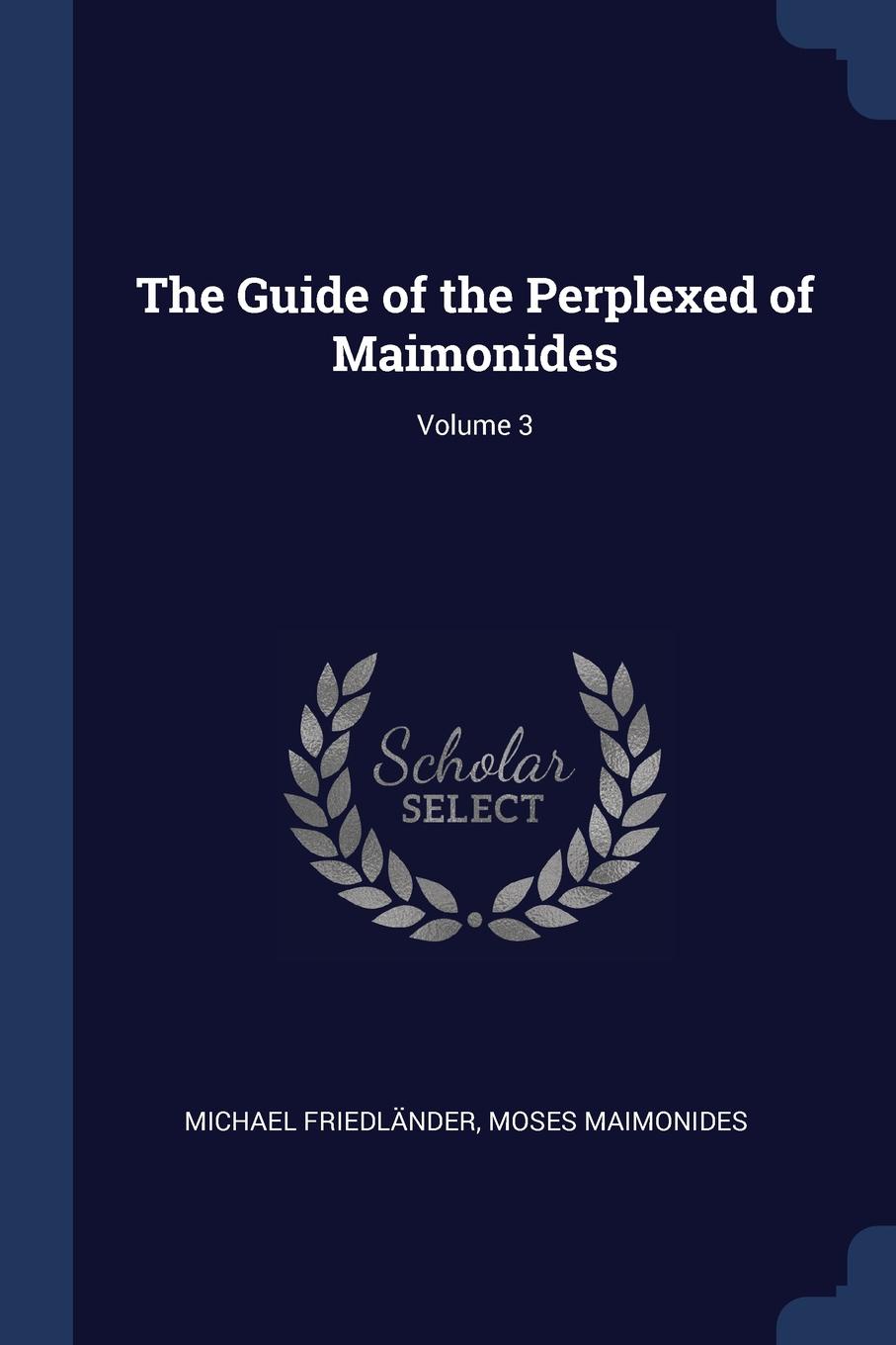 The Guide of the Perplexed of Maimonides; Volume 3