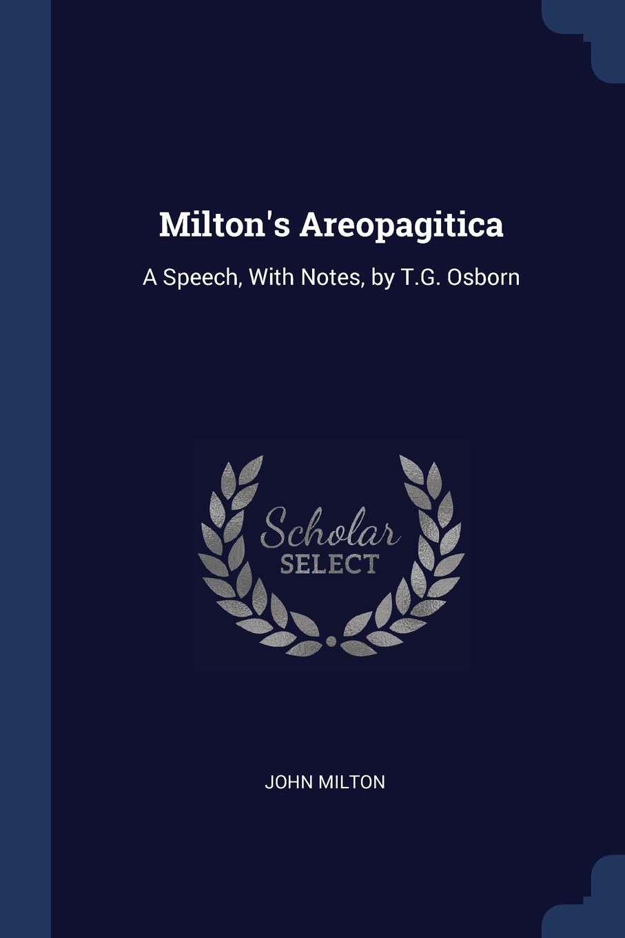 Milton.s Areopagitica. A Speech, With Notes, by T.G. Osborn