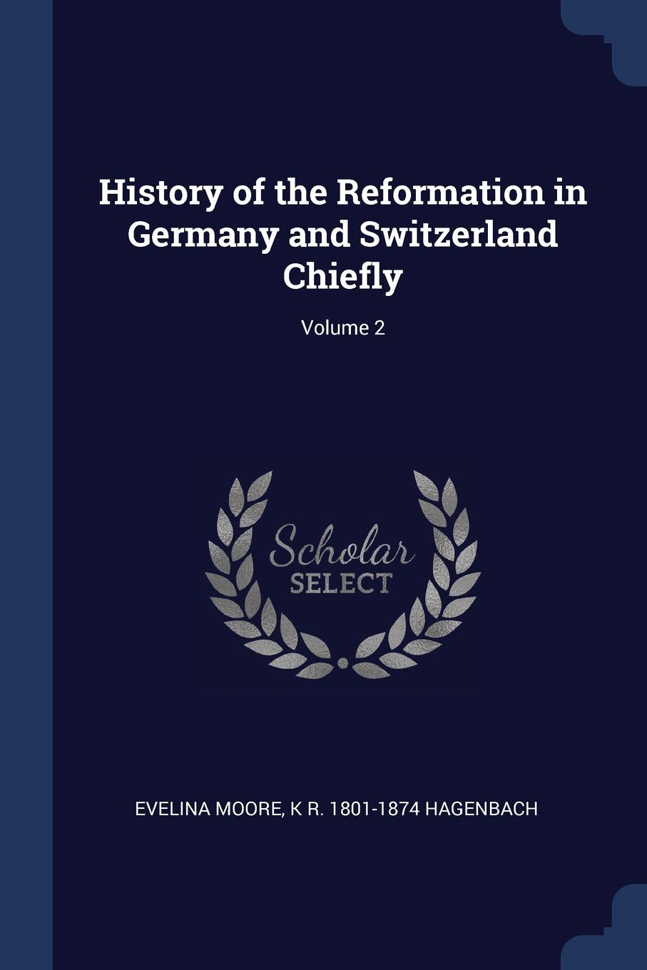 History of the Reformation in Germany and Switzerland Chiefly; Volume 2