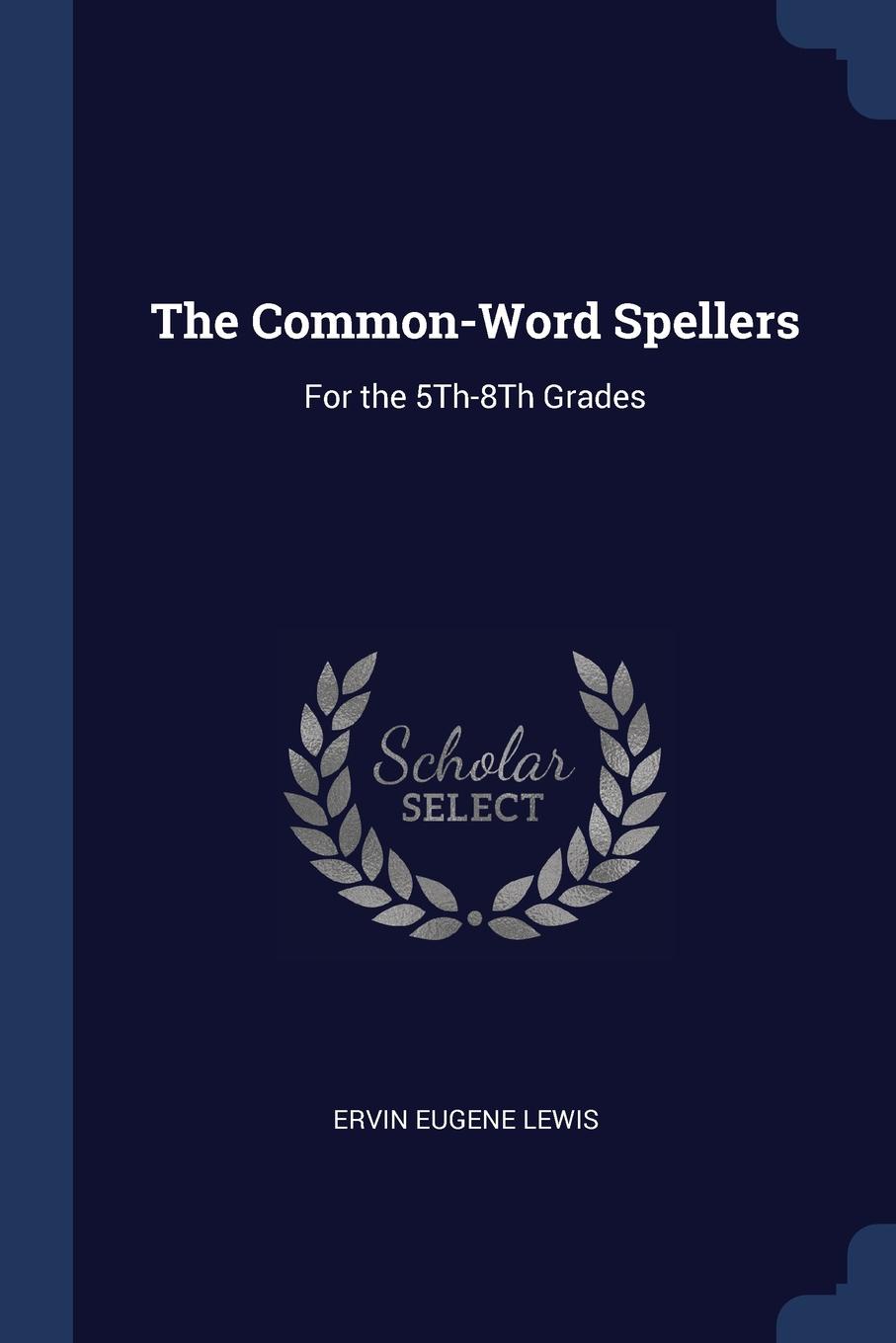 The Common-Word Spellers. For the 5Th-8Th Grades