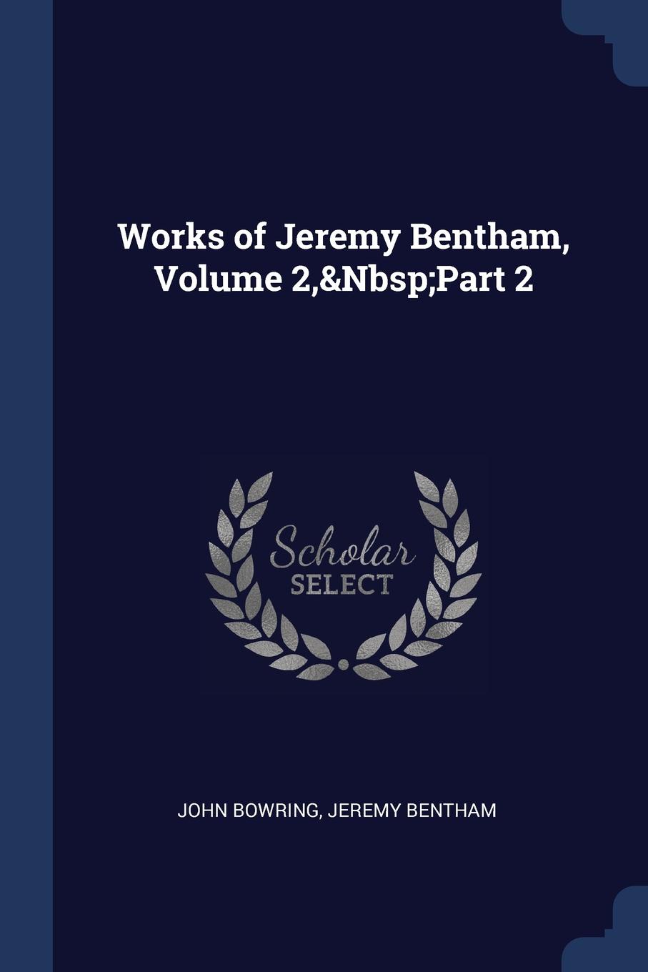 Works of Jeremy Bentham, Volume 2,.Nbsp;Part 2