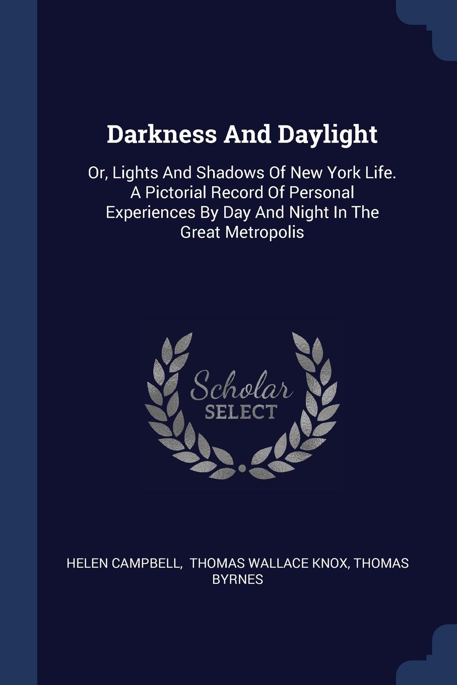 Darkness And Daylight. Or, Lights And Shadows Of New York Life. A Pictorial Record Of Personal Experiences By Day And Night In The Great Metropolis