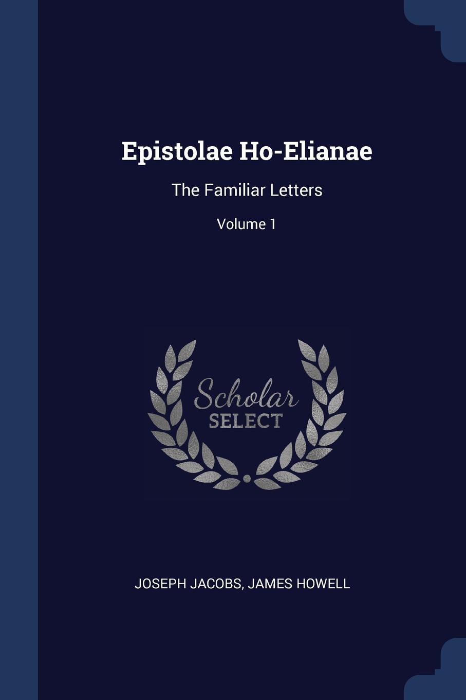 Epistolae Ho-Elianae. The Familiar Letters; Volume 1