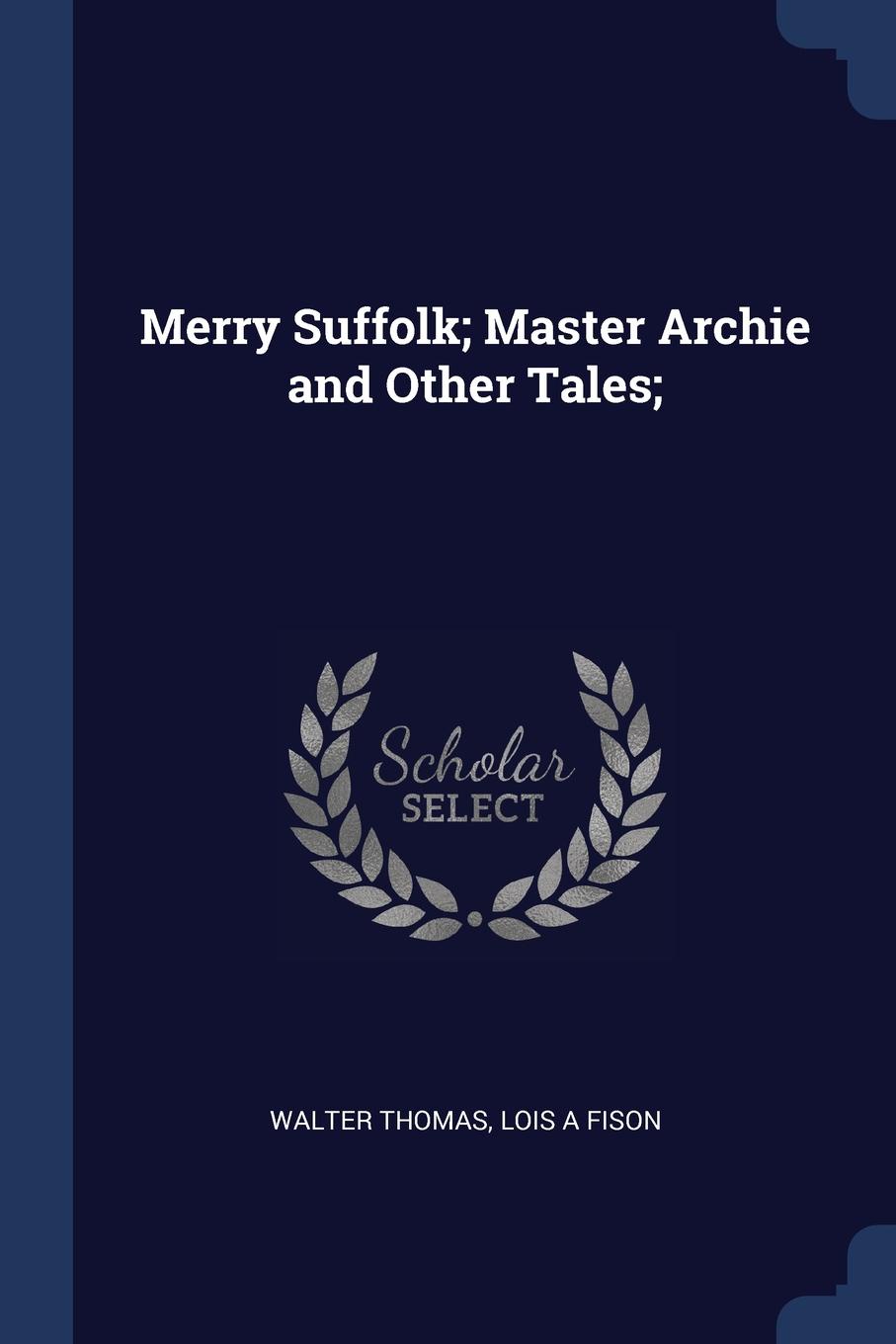 Merry Suffolk; Master Archie and Other Tales;