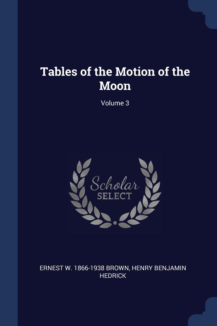 Tables of the Motion of the Moon; Volume 3