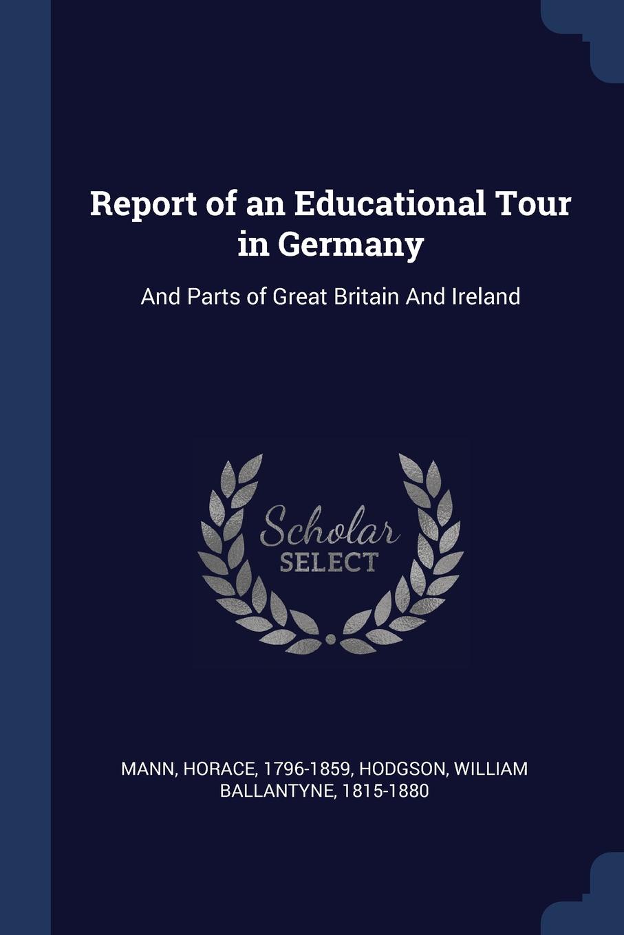 Report of an Educational Tour in Germany. And Parts of Great Britain And Ireland