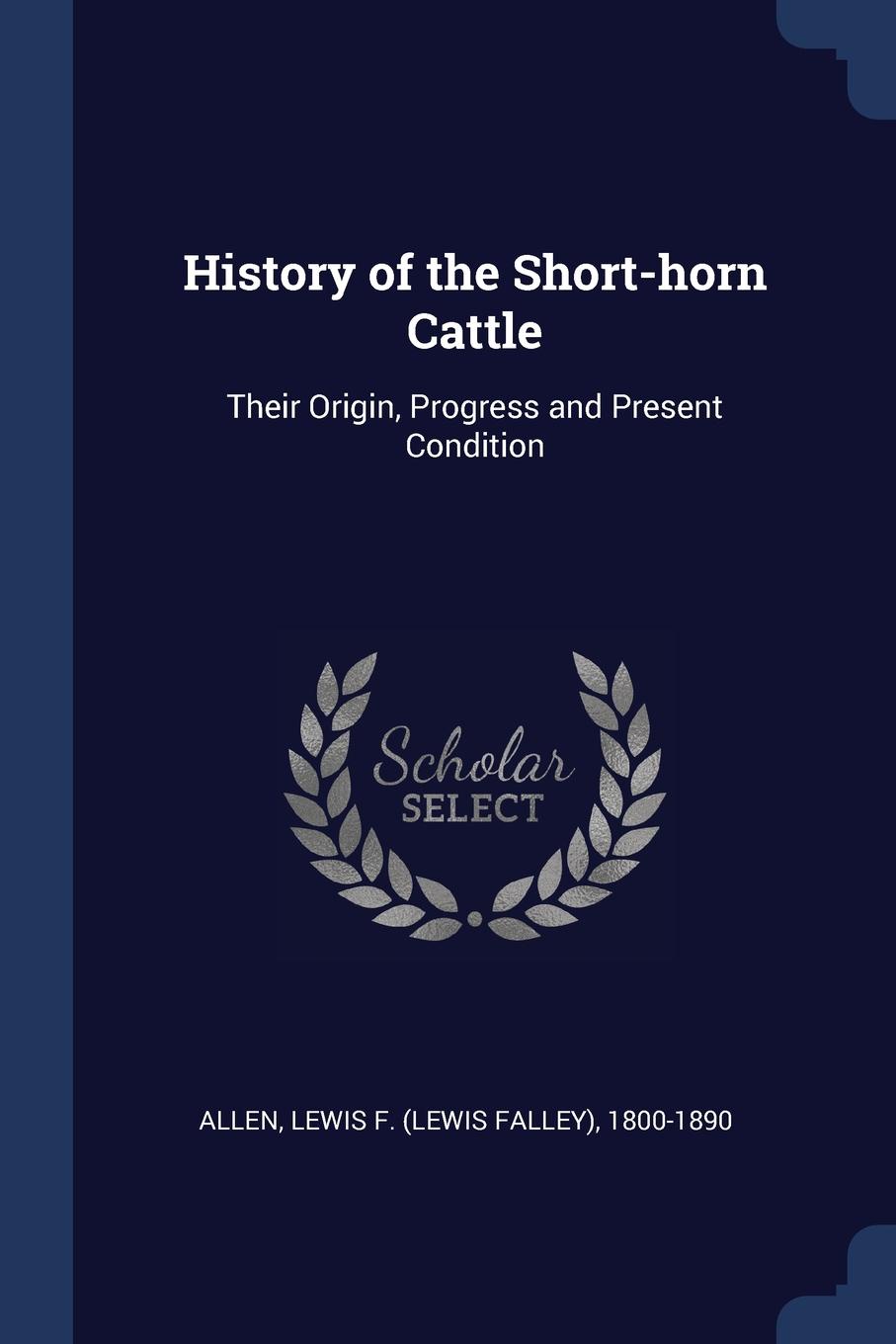 History of the Short-horn Cattle. Their Origin, Progress and Present Condition
