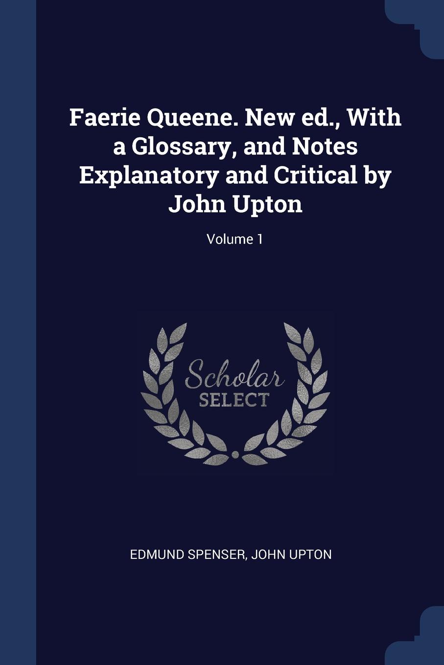 Faerie Queene. New ed., With a Glossary, and Notes Explanatory and Critical by John Upton; Volume 1