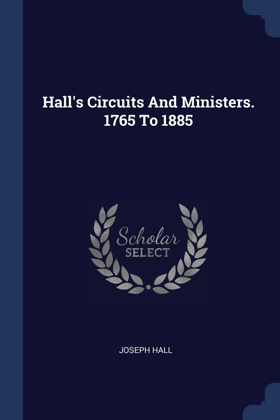 Hall.s Circuits And Ministers. 1765 To 1885