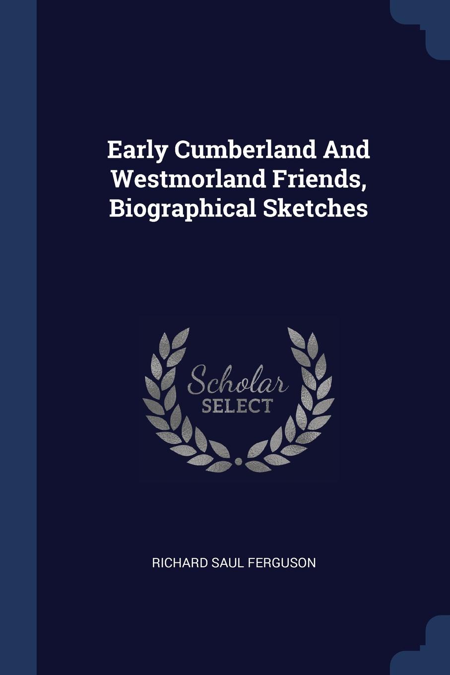 Early Cumberland And Westmorland Friends, Biographical Sketches