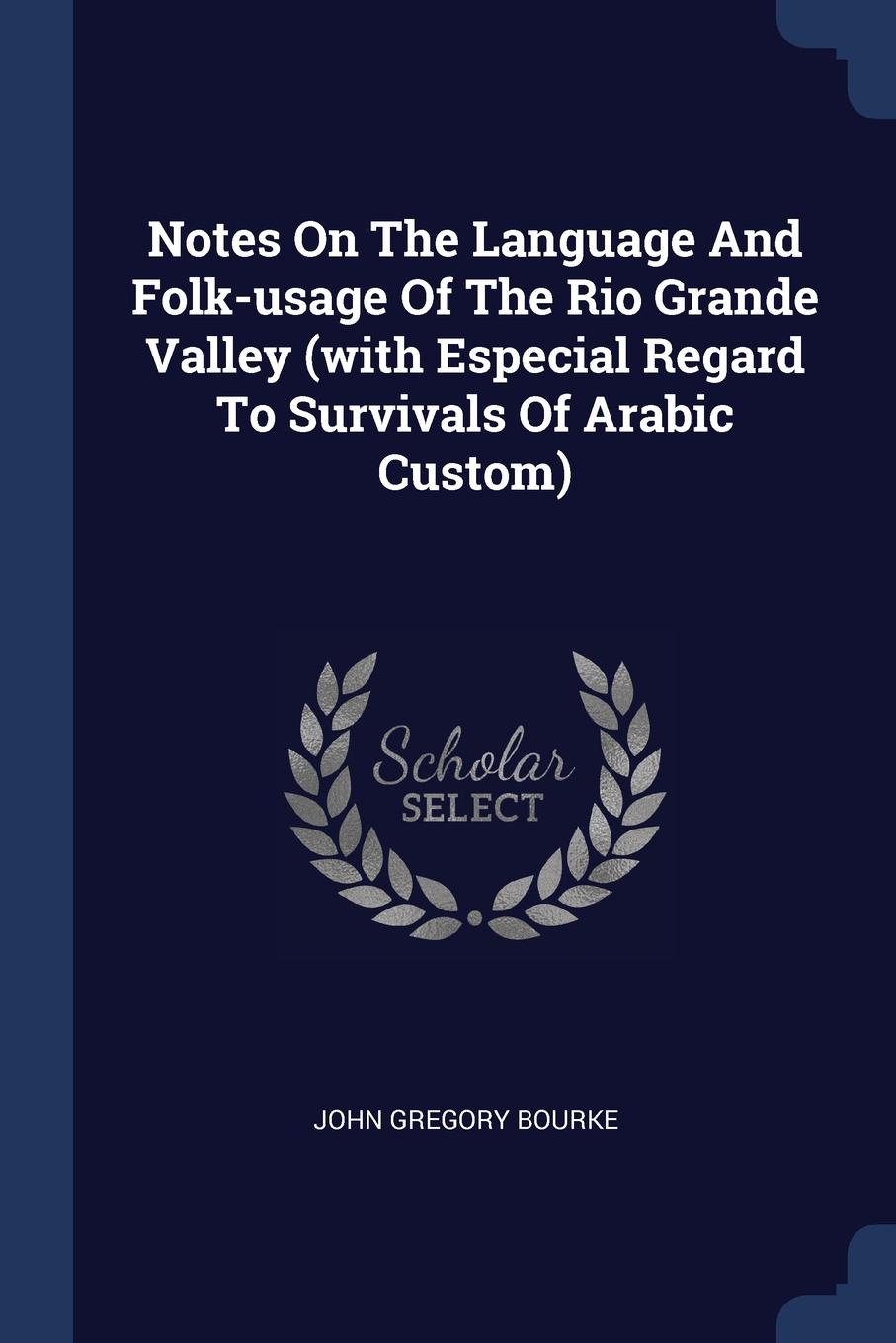 Notes On The Language And Folk-usage Of The Rio Grande Valley (with Especial Regard To Survivals Of Arabic Custom)