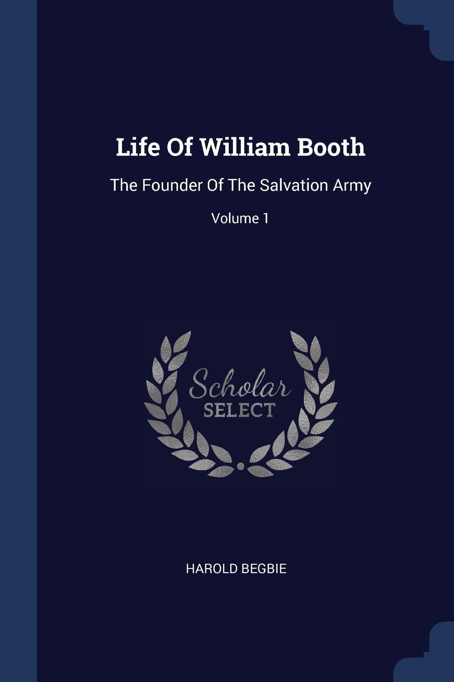 Life Of William Booth. The Founder Of The Salvation Army; Volume 1