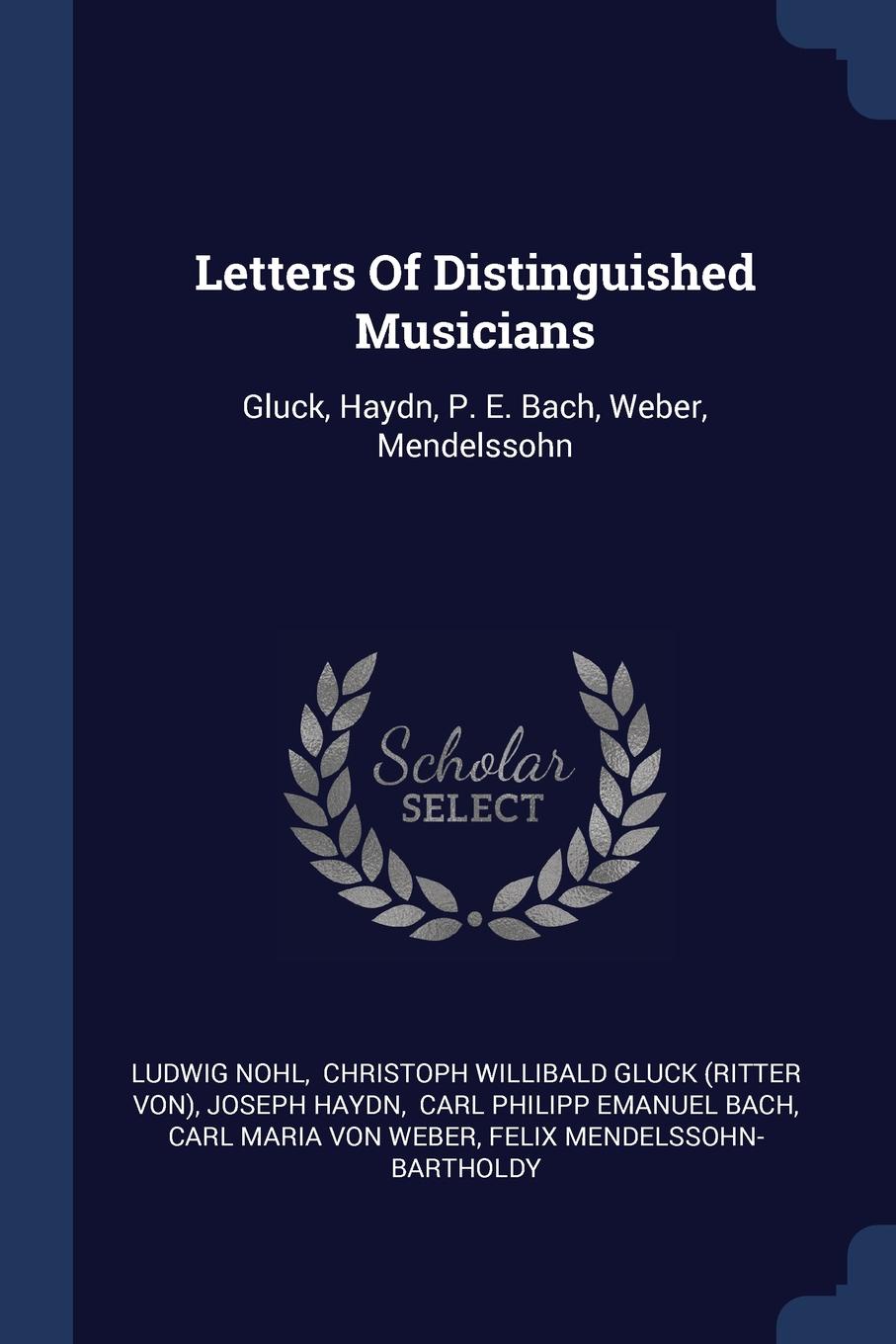 Letters Of Distinguished Musicians. Gluck, Haydn, P. E. Bach, Weber, Mendelssohn