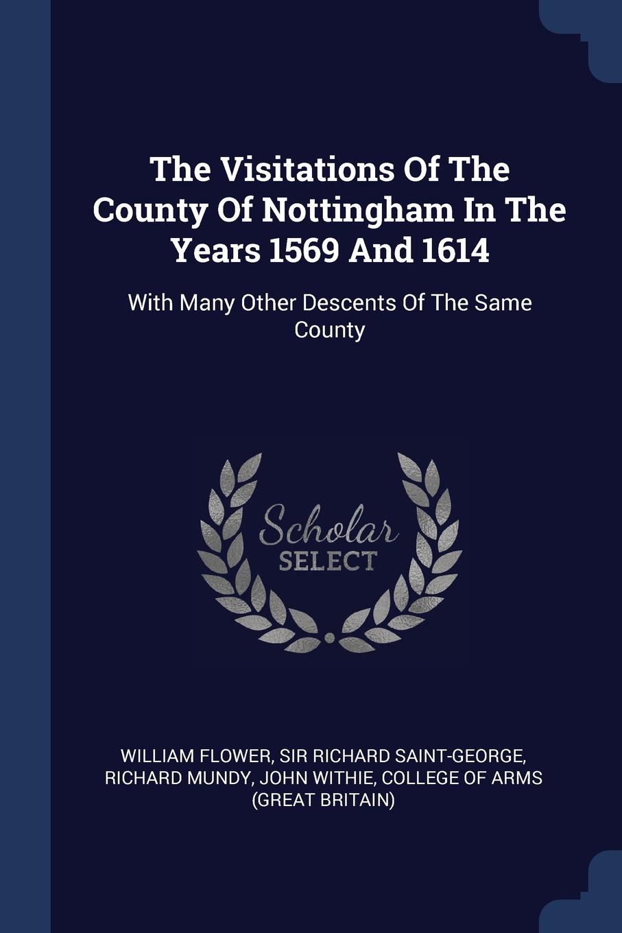 The Visitations Of The County Of Nottingham In The Years 1569 And 1614. With Many Other Descents Of The Same County