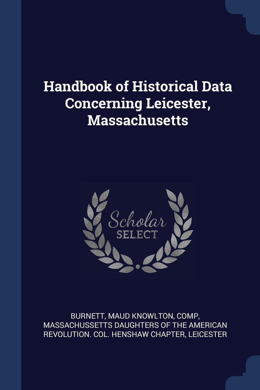 Handbook of Historical Data Concerning Leicester, Massachusetts