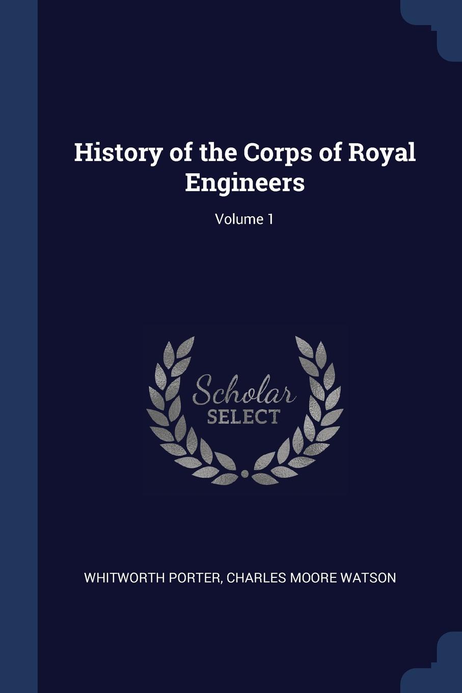 History of the Corps of Royal Engineers; Volume 1