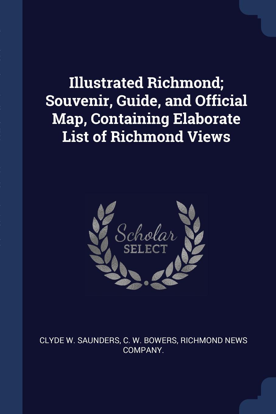 Illustrated Richmond; Souvenir, Guide, and Official Map, Containing Elaborate List of Richmond Views