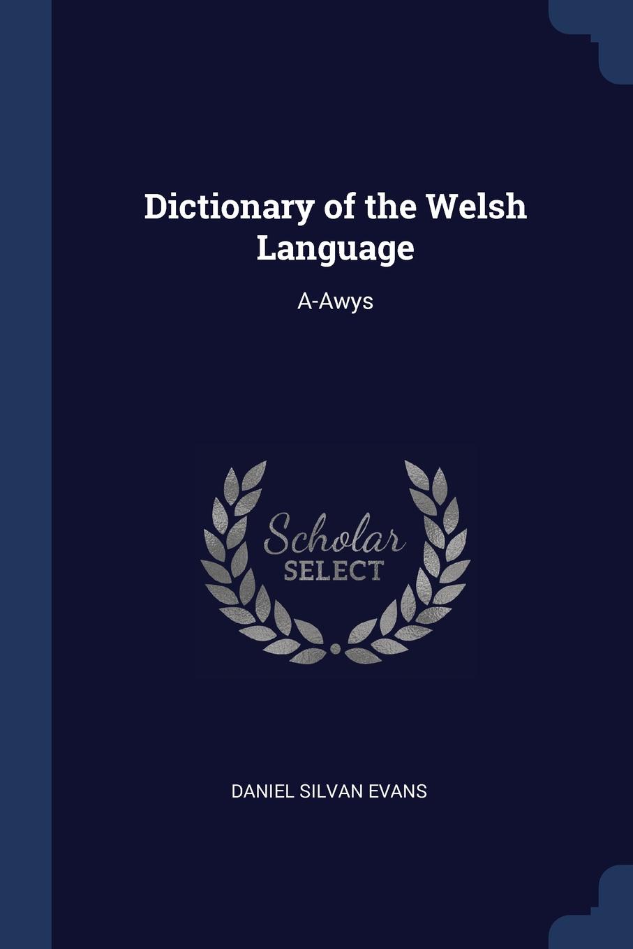 Dictionary of the Welsh Language. A-Awys