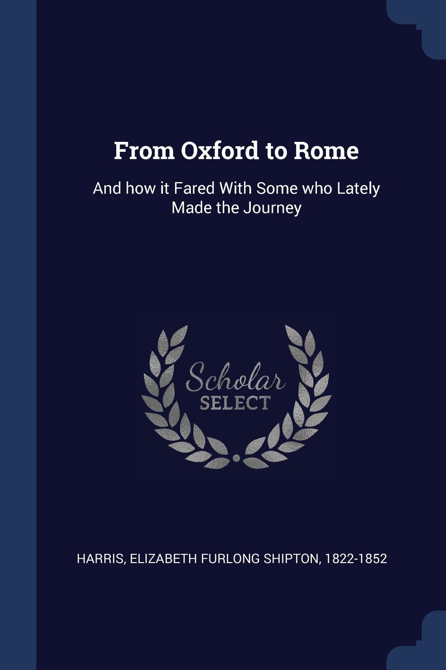 From Oxford to Rome. And how it Fared With Some who Lately Made the Journey