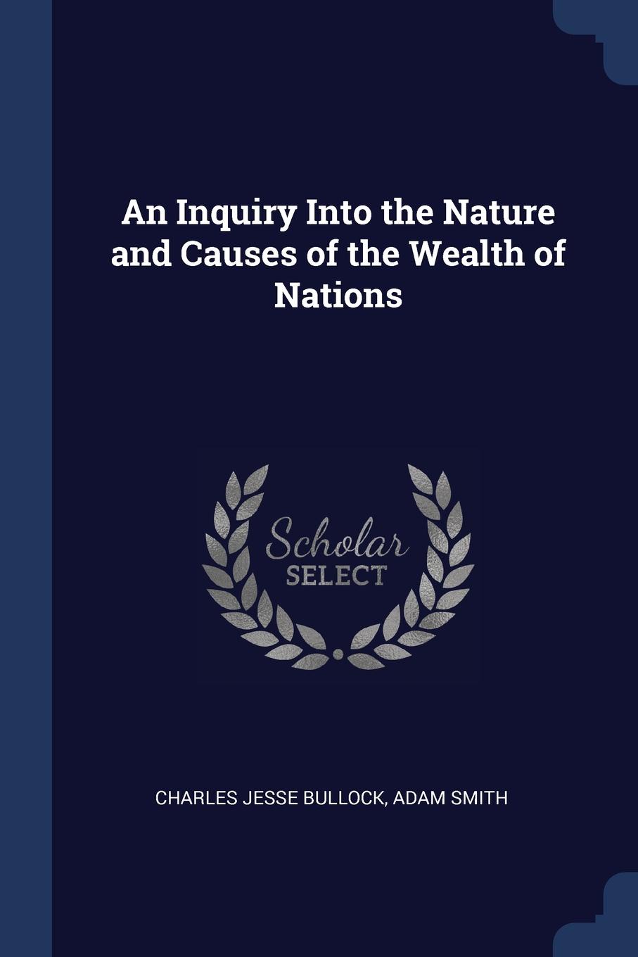 An Inquiry Into the Nature and Causes of the Wealth of Nations