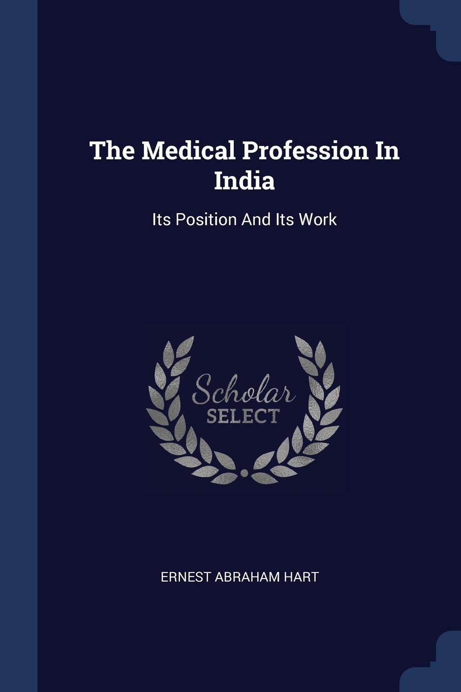 The Medical Profession In India. Its Position And Its Work