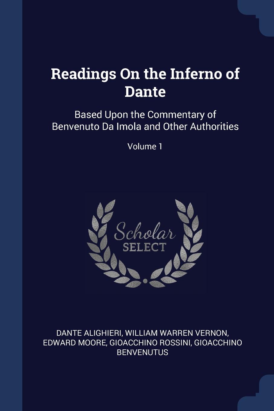 Readings On the Inferno of Dante. Based Upon the Commentary of Benvenuto Da Imola and Other Authorities; Volume 1
