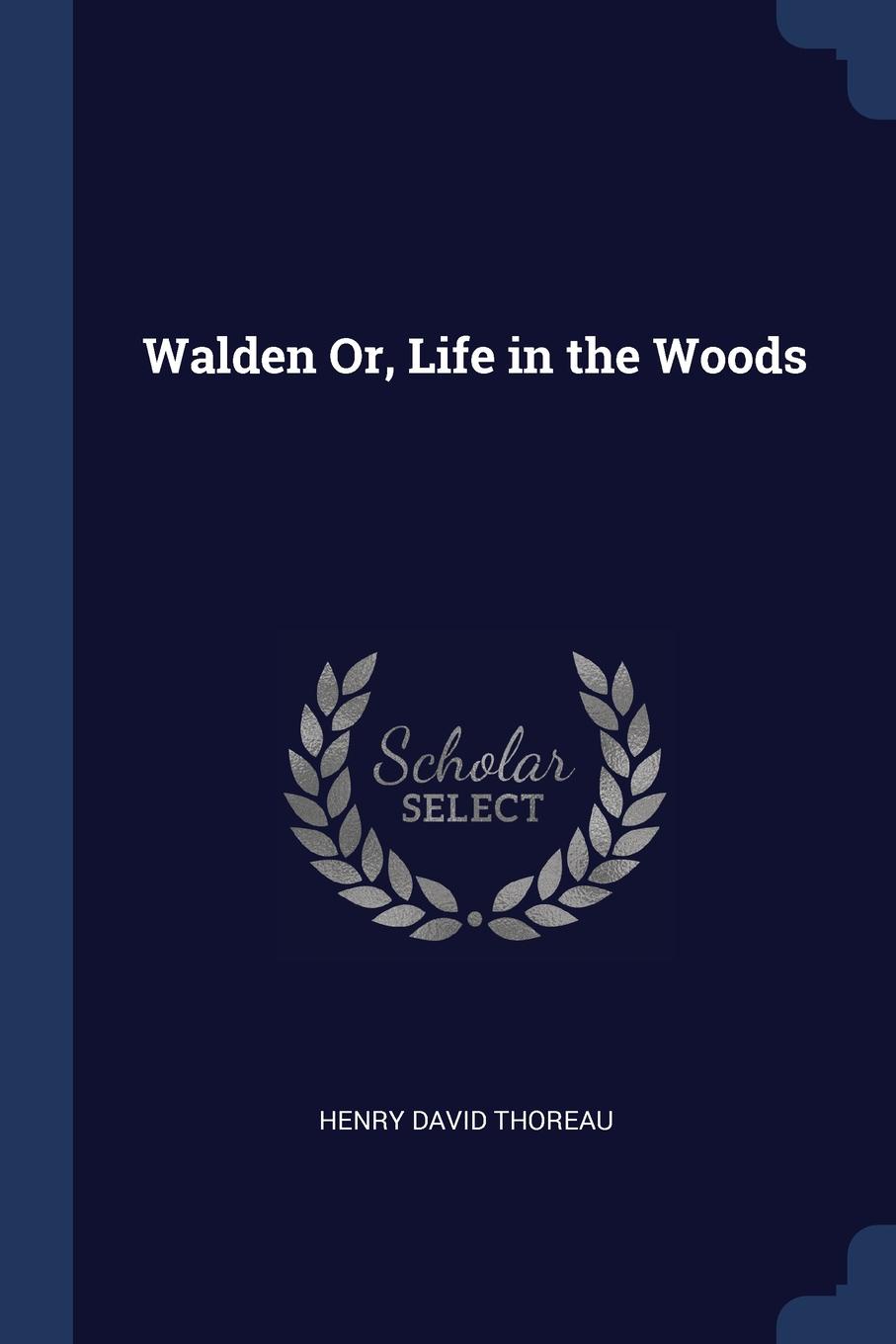 Walden Or, Life in the Woods