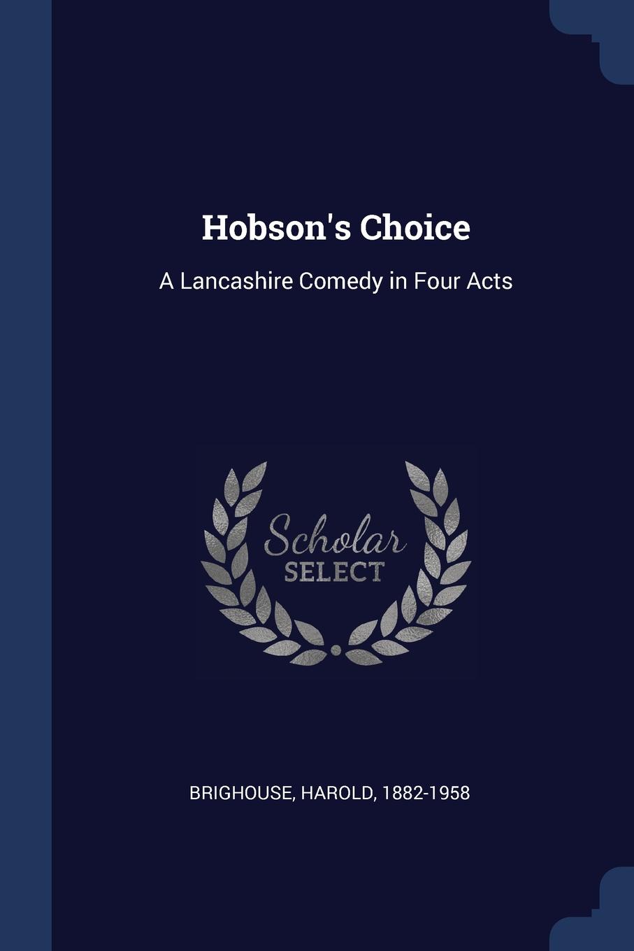 Hobson.s Choice. A Lancashire Comedy in Four Acts