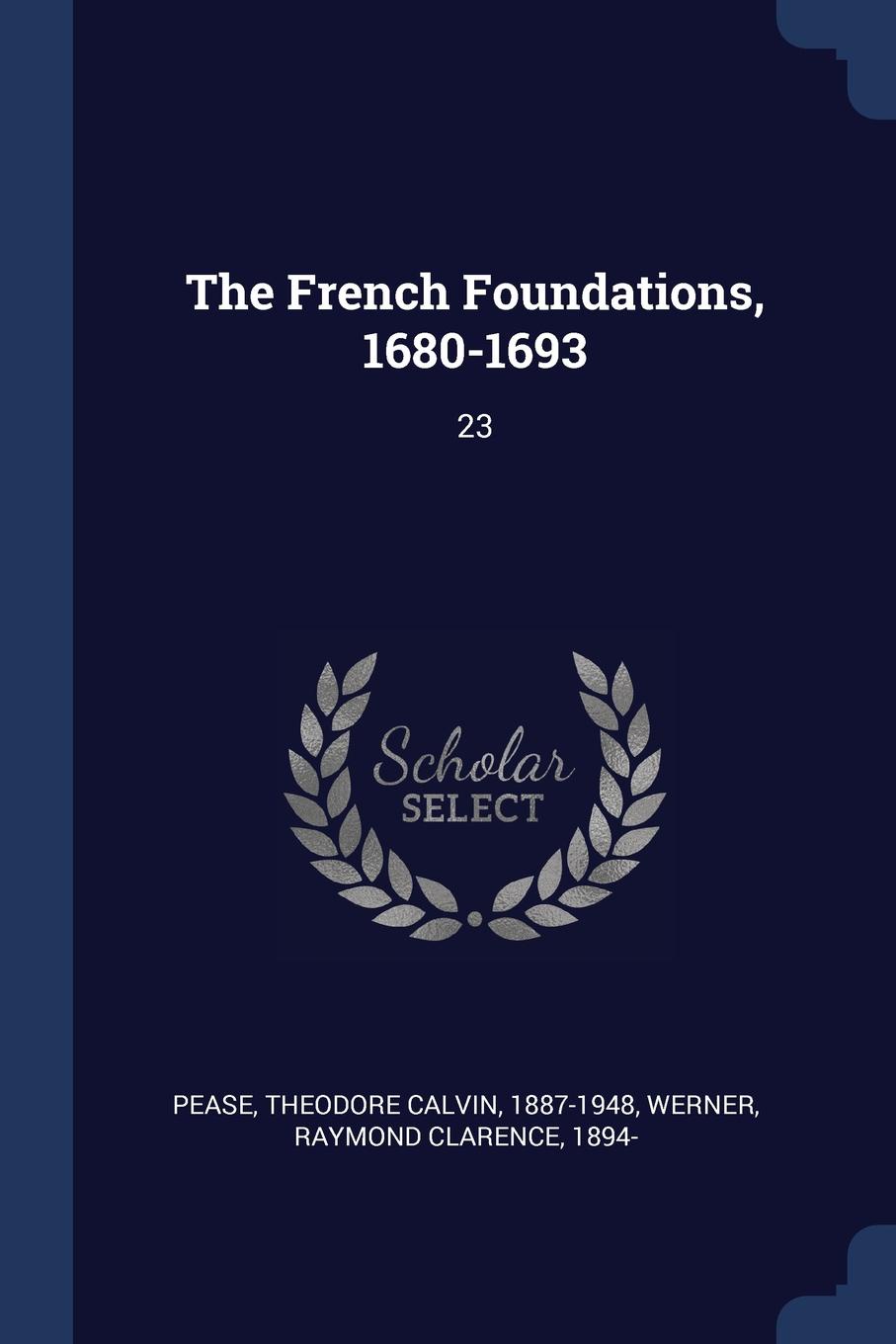 The French Foundations, 1680-1693. 23