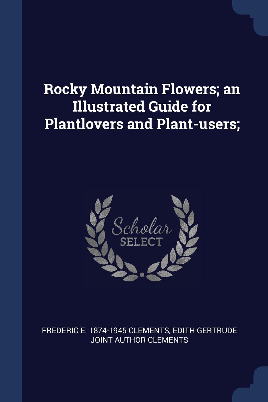 Rocky Mountain Flowers; an Illustrated Guide for Plantlovers and Plant-users;