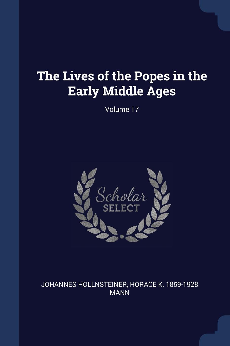 The Lives of the Popes in the Early Middle Ages; Volume 17