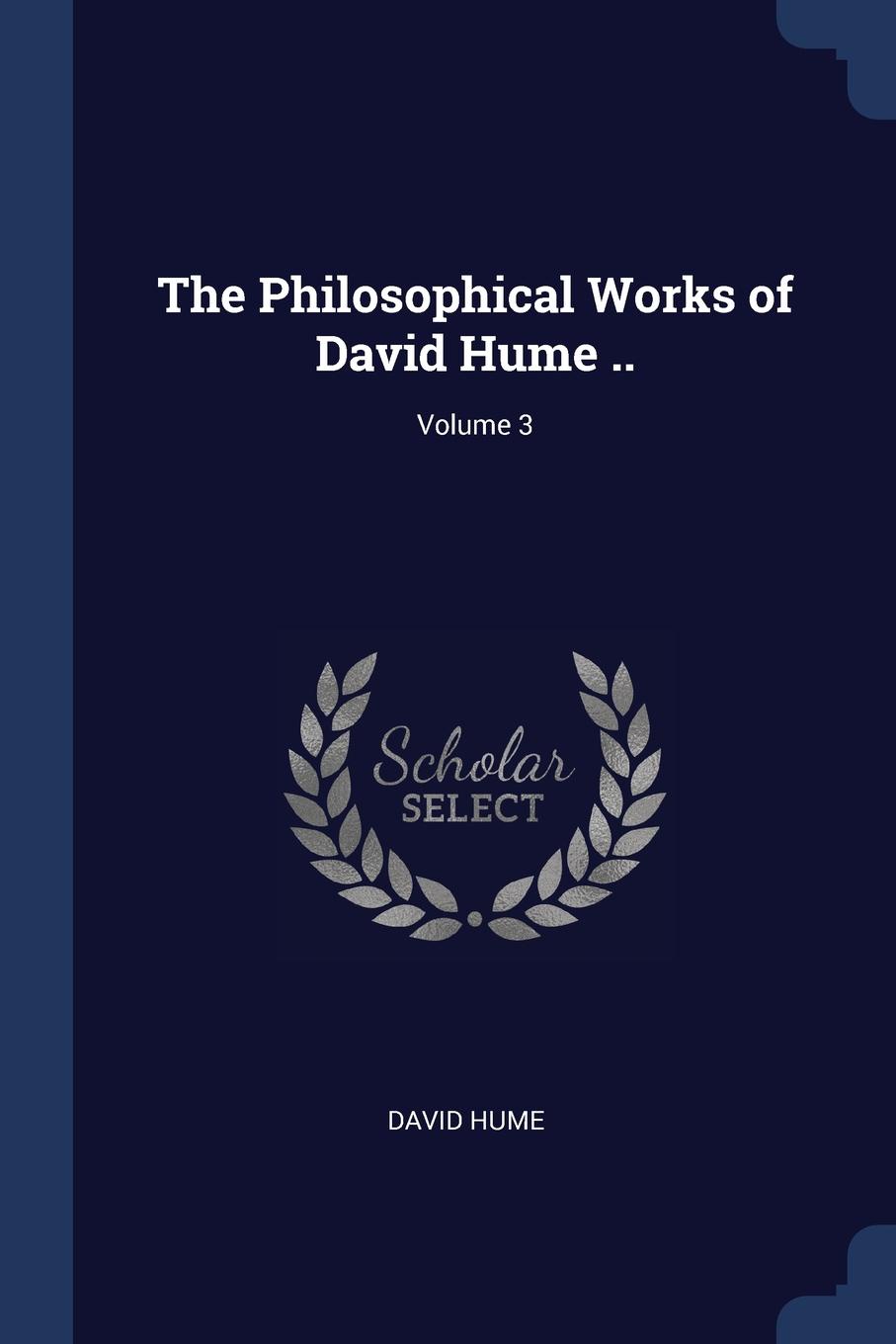 The Philosophical Works of David Hume ..; Volume 3