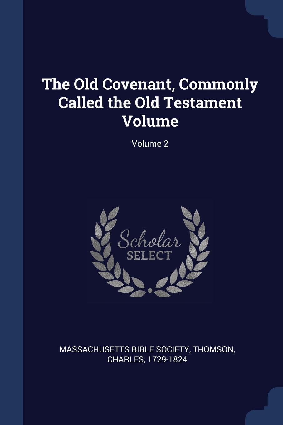 The Old Covenant, Commonly Called the Old Testament Volume; Volume 2