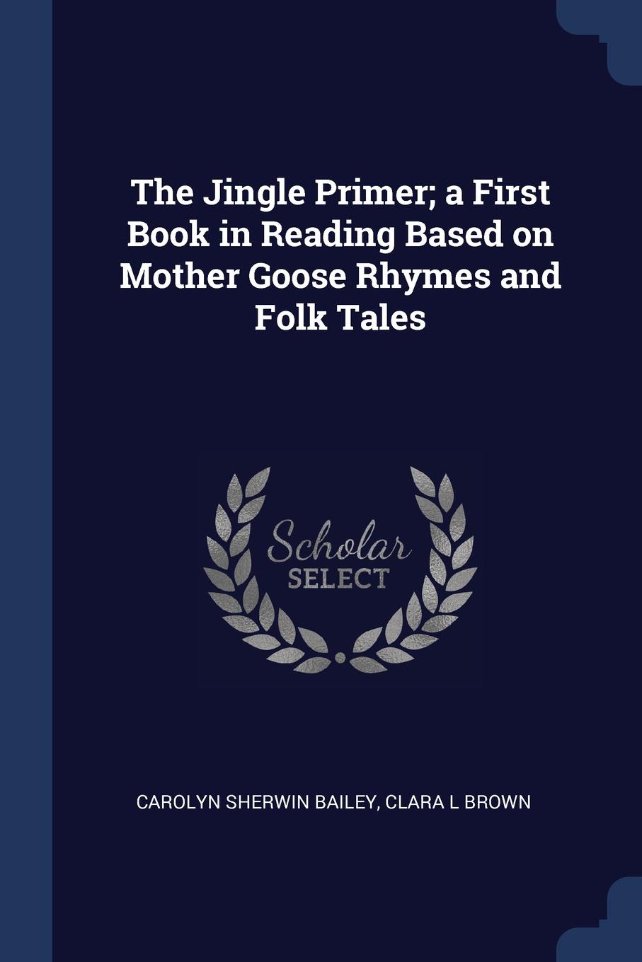 The Jingle Primer; a First Book in Reading Based on Mother Goose Rhymes and Folk Tales