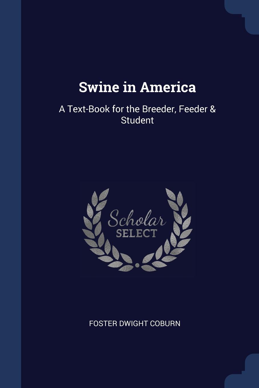 Swine in America. A Text-Book for the Breeder, Feeder . Student