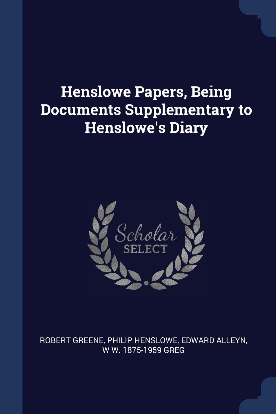 Henslowe Papers, Being Documents Supplementary to Henslowe.s Diary