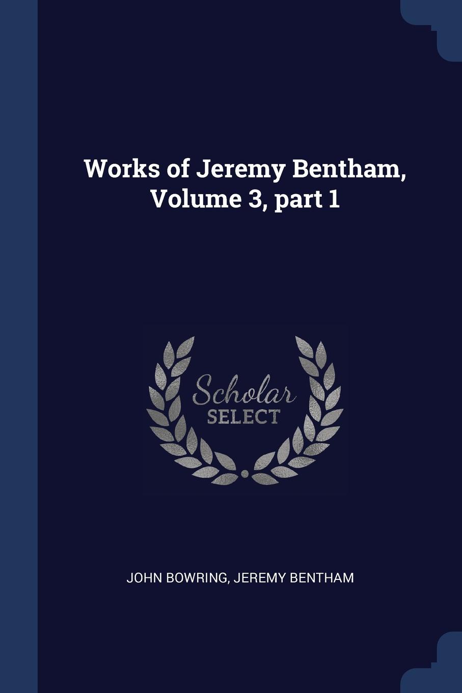 Works of Jeremy Bentham, Volume 3, part 1