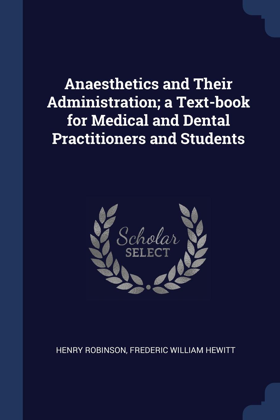 Anaesthetics and Their Administration; a Text-book for Medical and Dental Practitioners and Students