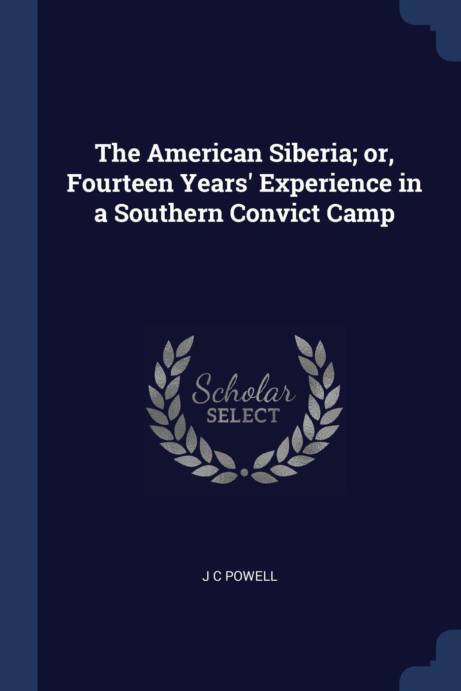 The American Siberia; or, Fourteen Years. Experience in a Southern Convict Camp