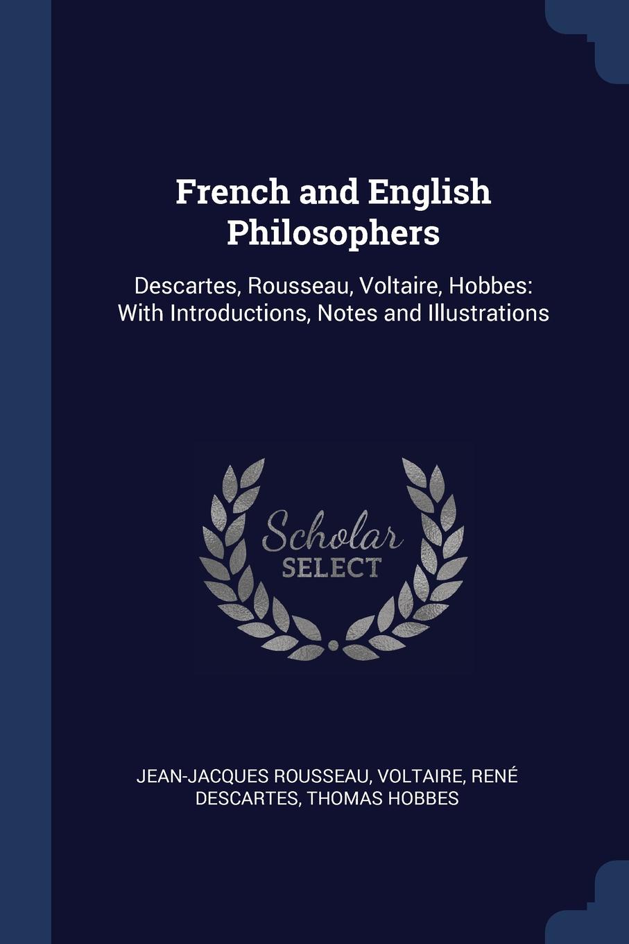 French and English Philosophers. Descartes, Rousseau, Voltaire, Hobbes: With Introductions, Notes and Illustrations