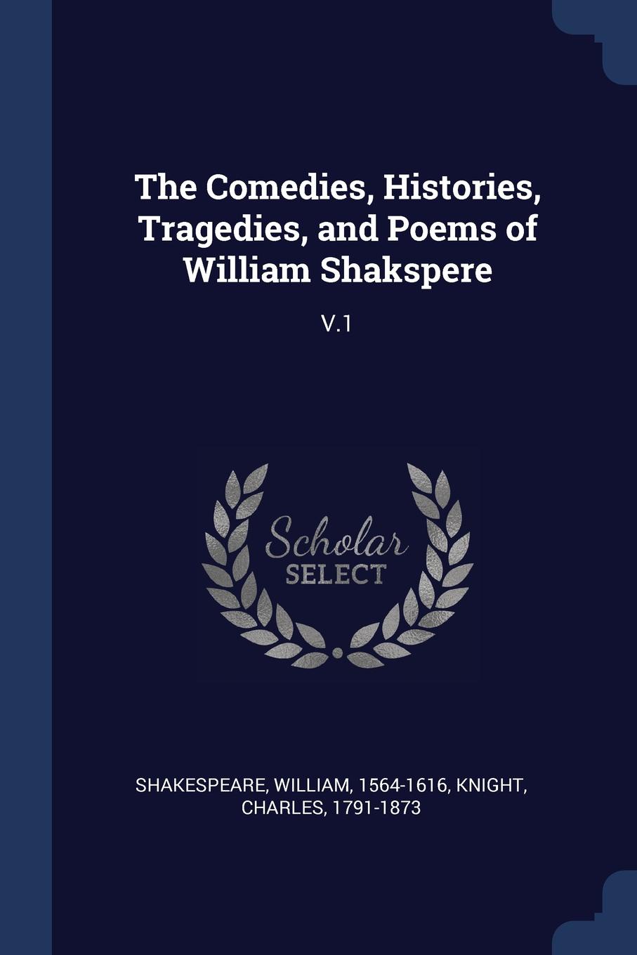 The Comedies, Histories, Tragedies, and Poems of William Shakspere. V.1