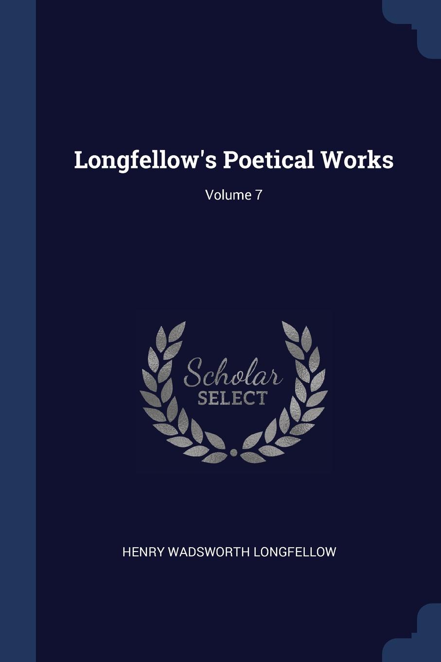 Longfellow.s Poetical Works; Volume 7