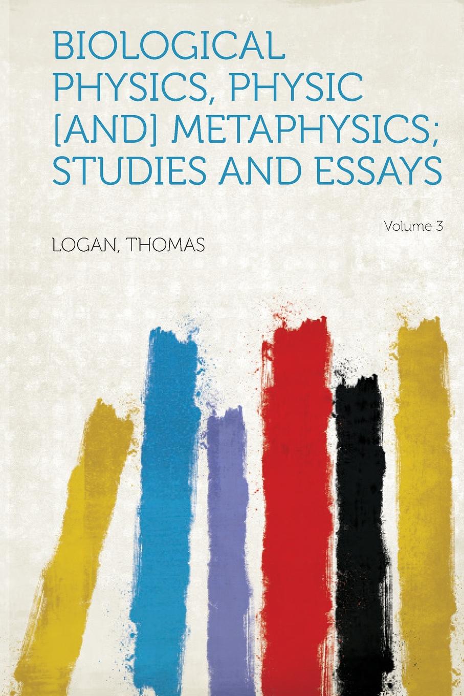 Biological Physics, Physic .And. Metaphysics; Studies and Essays Volume 3