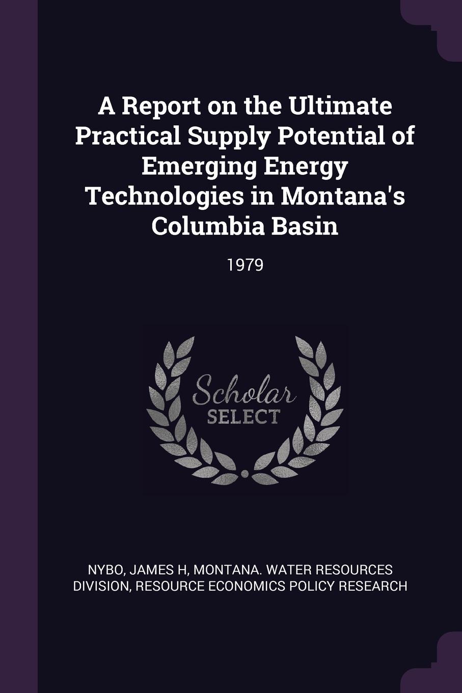 A Report on the Ultimate Practical Supply Potential of Emerging Energy Technologies in Montana.s Columbia Basin. 1979